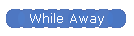 While Away